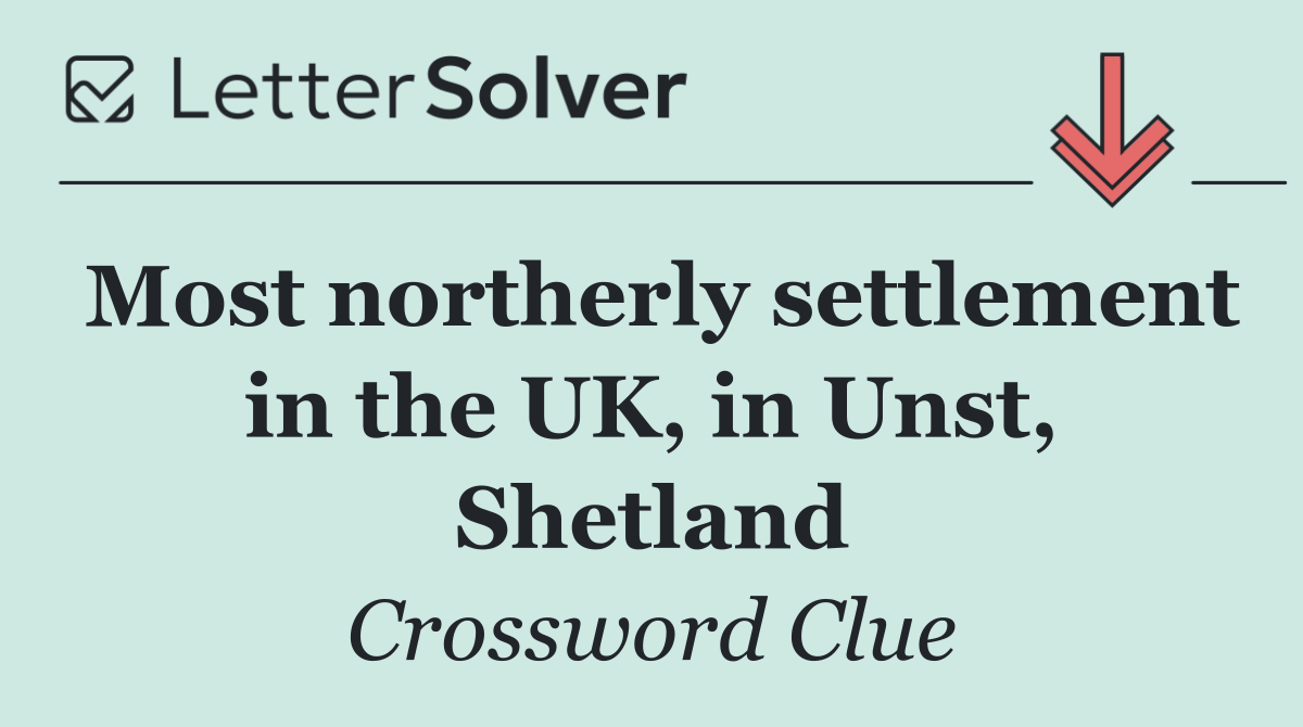 Most northerly settlement in the UK, in Unst, Shetland