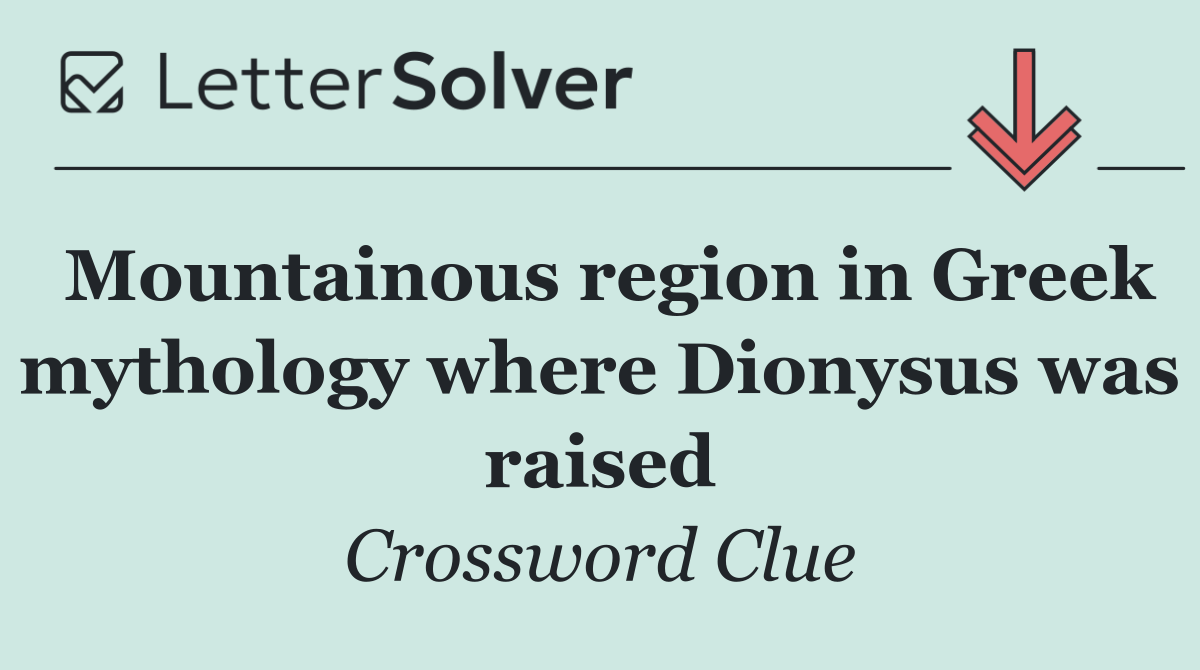 Mountainous region in Greek mythology where Dionysus was raised
