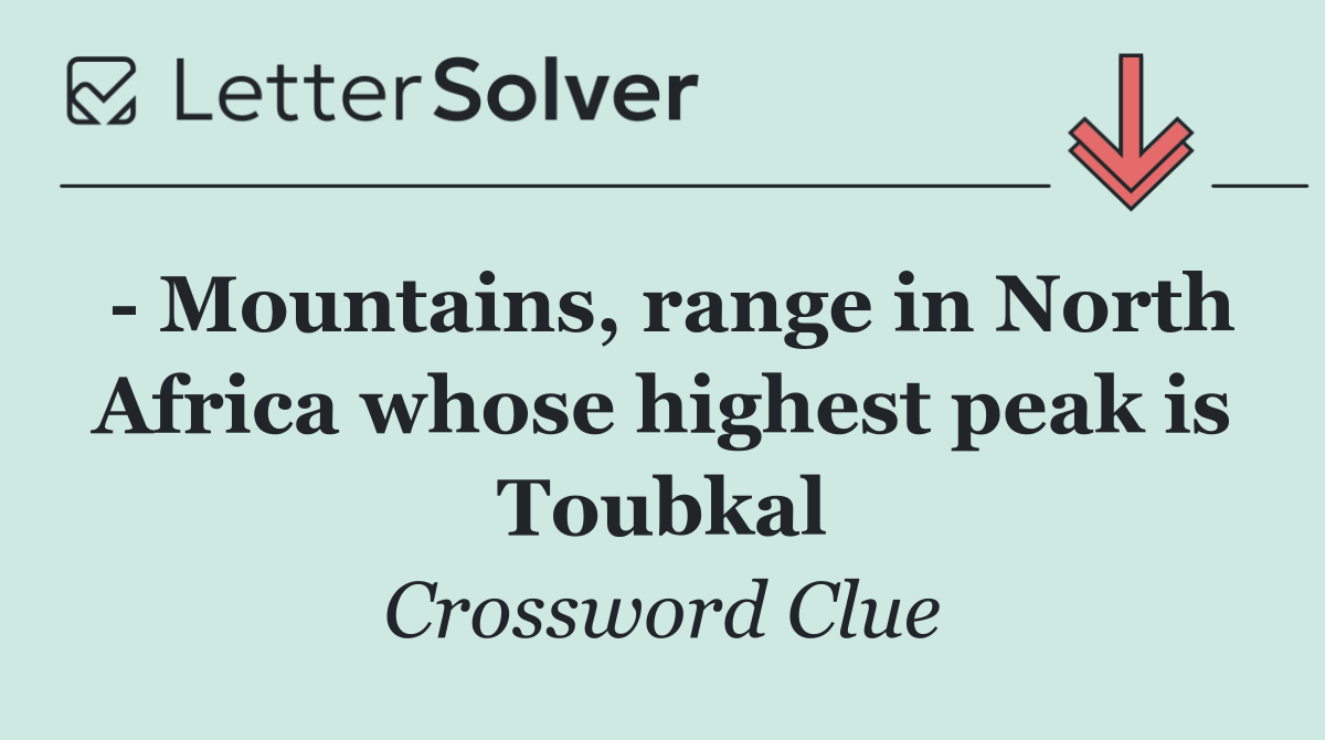   Mountains, range in North Africa whose highest peak is Toubkal