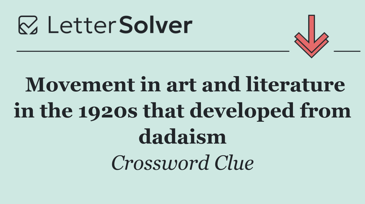 Movement in art and literature in the 1920s that developed from dadaism