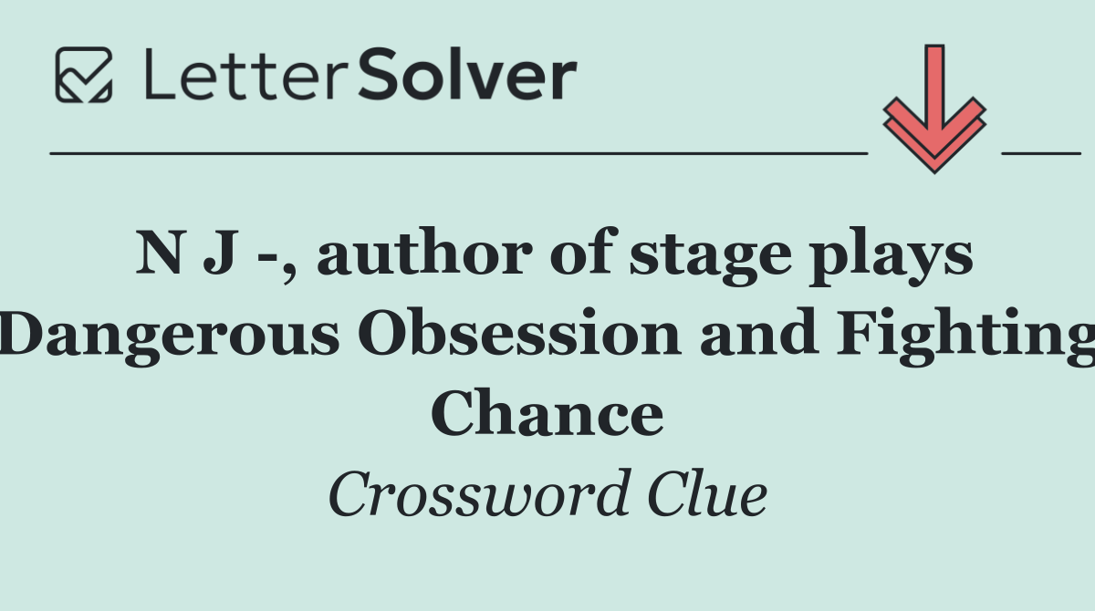 N J  , author of stage plays Dangerous Obsession and Fighting Chance