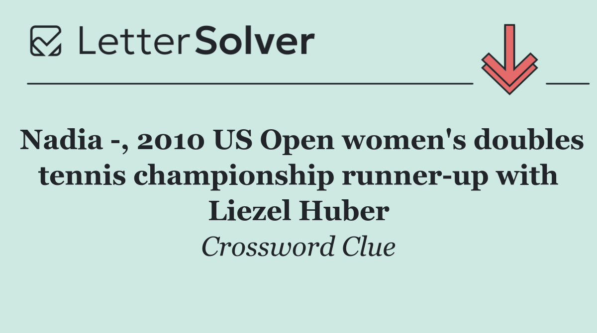 Nadia  , 2010 US Open women's doubles tennis championship runner up with Liezel Huber