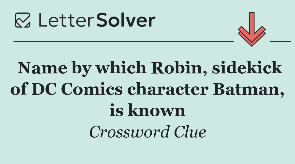 Name by which Robin, sidekick of DC Comics character Batman, is known