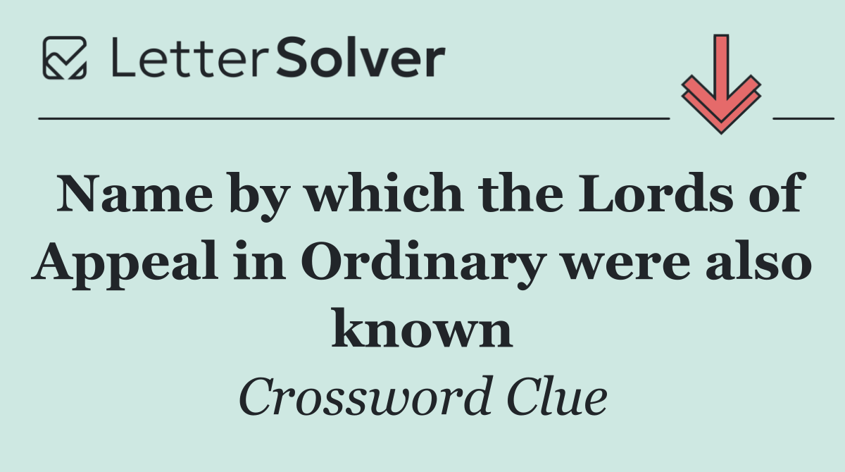 Name by which the Lords of Appeal in Ordinary were also known