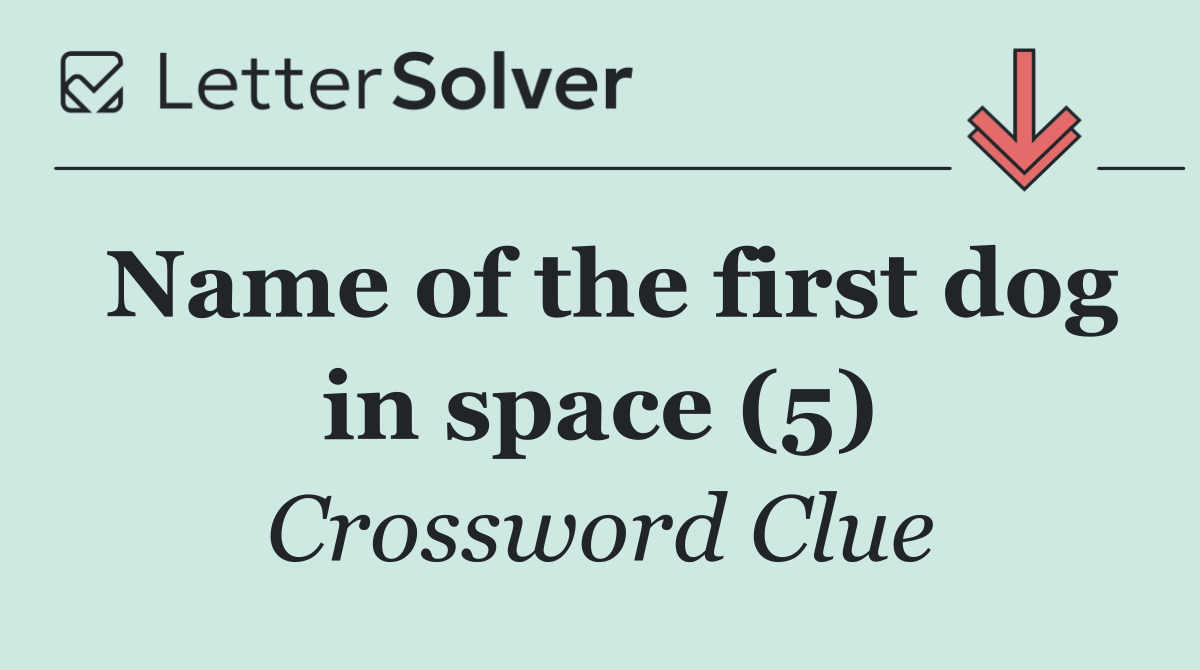 Name of the first dog in space (5)