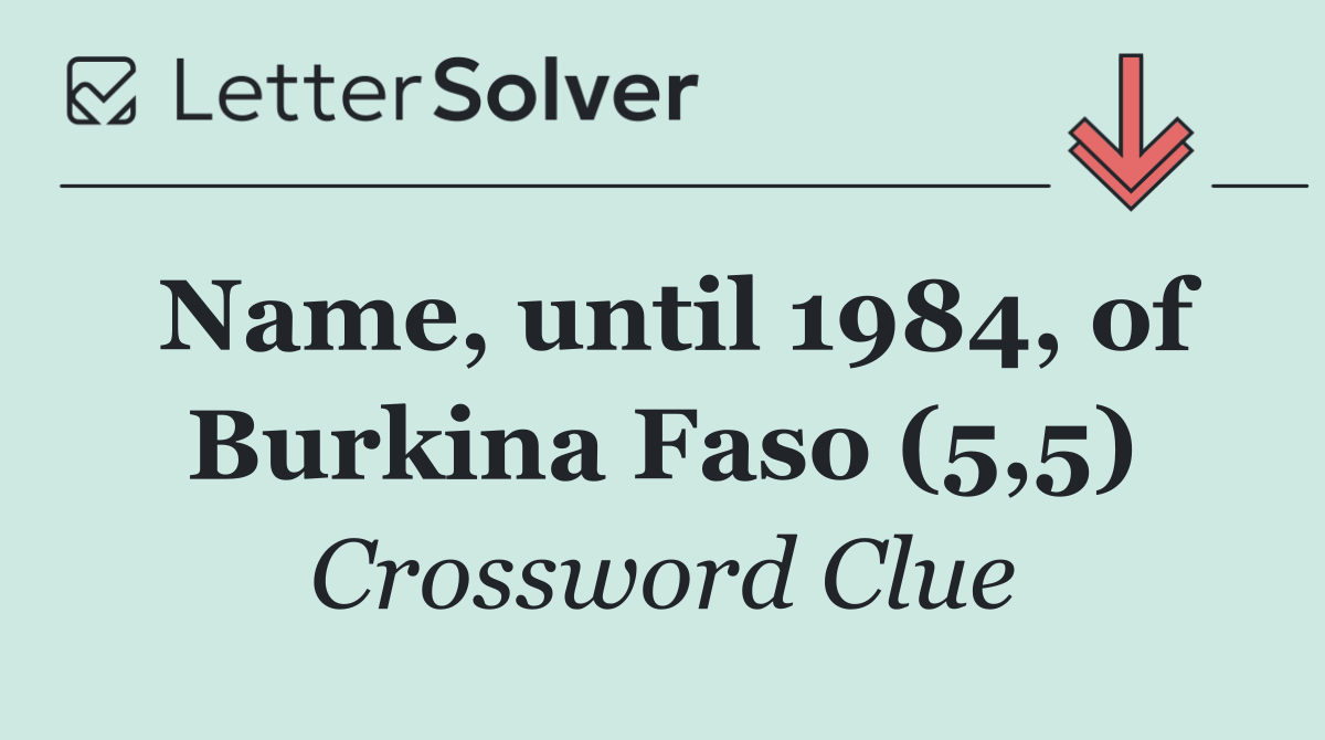 Name, until 1984, of Burkina Faso (5,5)