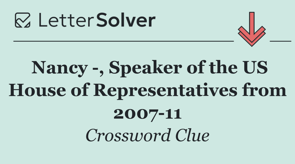 Nancy  , Speaker of the US House of Representatives from 2007 11