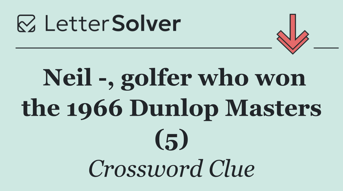 Neil  , golfer who won the 1966 Dunlop Masters (5)