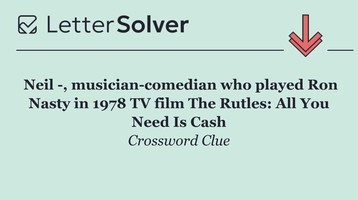 Neil  , musician comedian who played Ron Nasty in 1978 TV film The Rutles: All You Need Is Cash