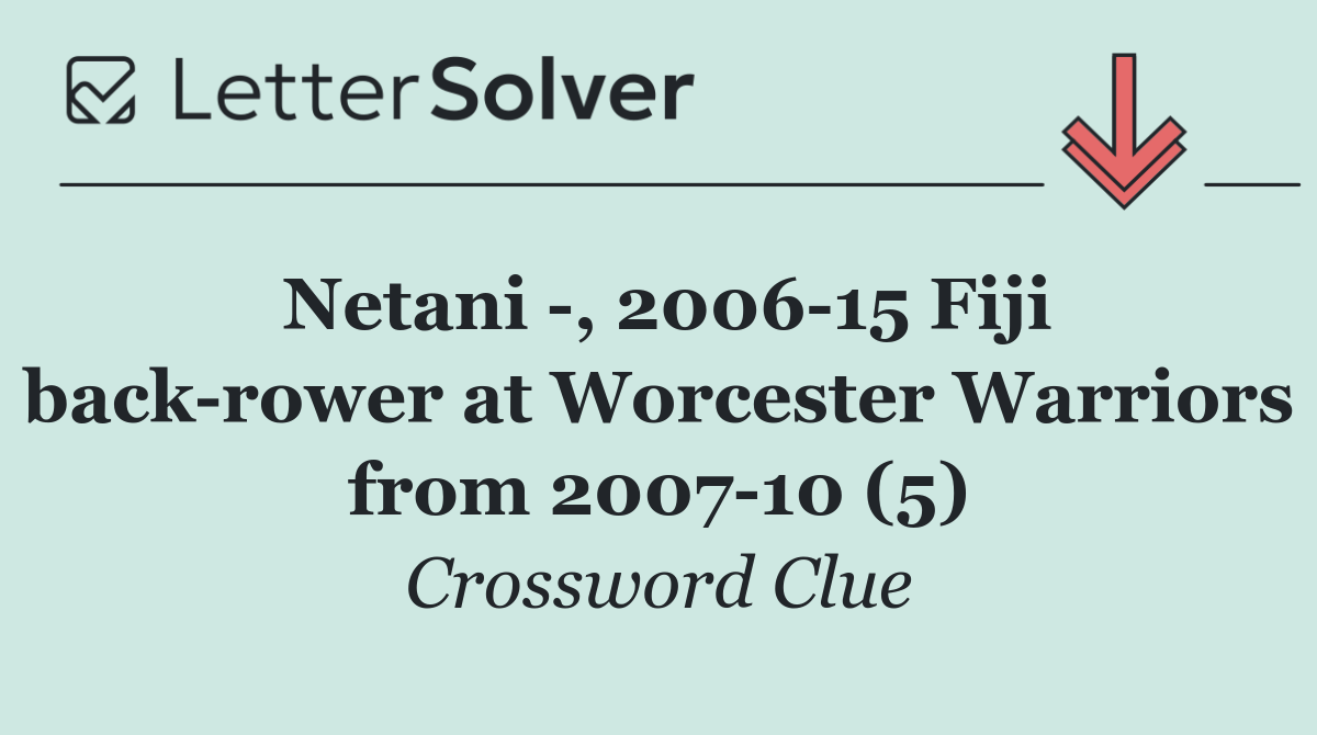 Netani  , 2006 15 Fiji back rower at Worcester Warriors from 2007 10 (5)