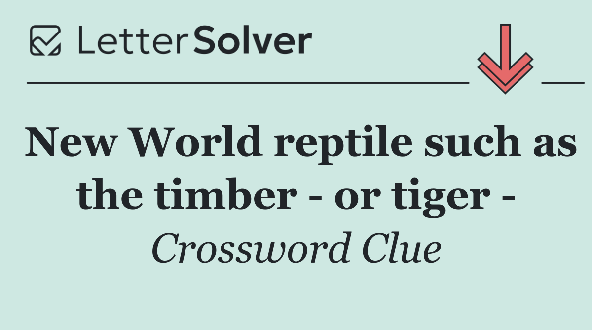 New World reptile such as the timber   or tiger  