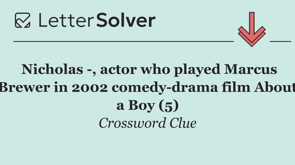 Nicholas  , actor who played Marcus Brewer in 2002 comedy drama film About a Boy (5)
