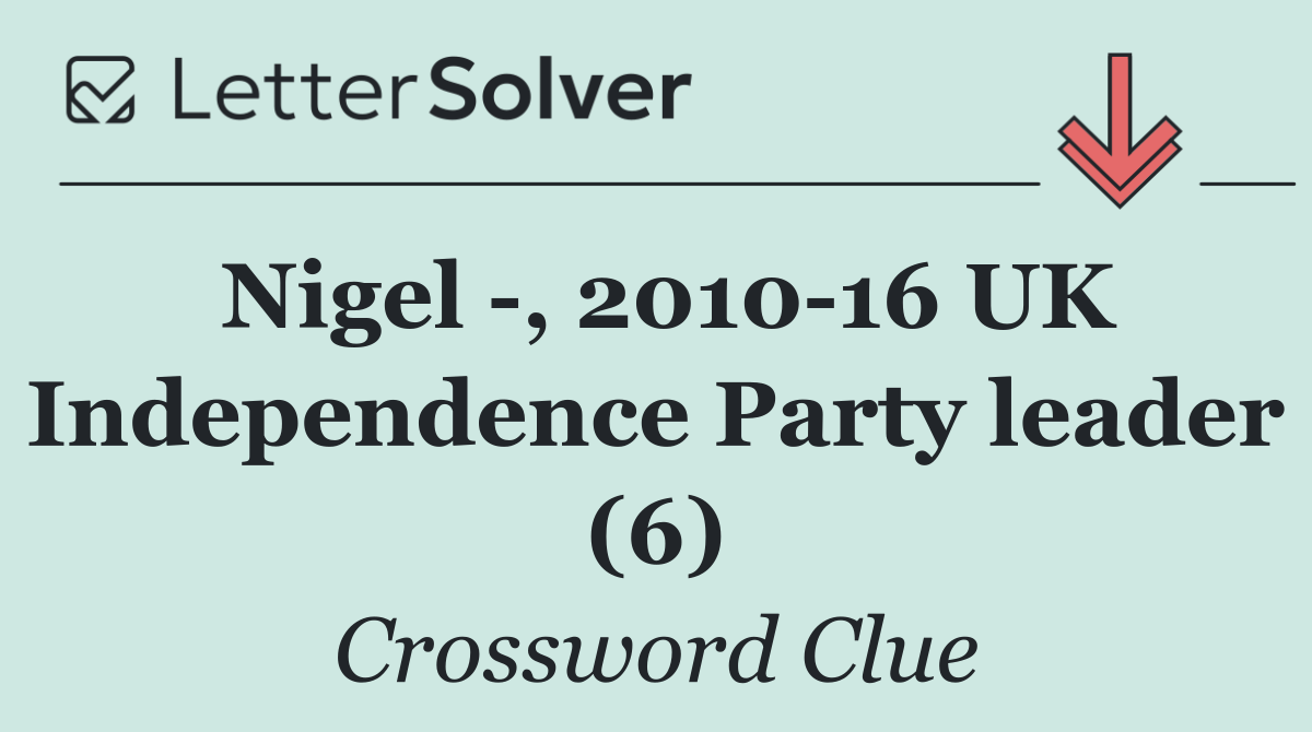 Nigel  , 2010 16 UK Independence Party leader (6)