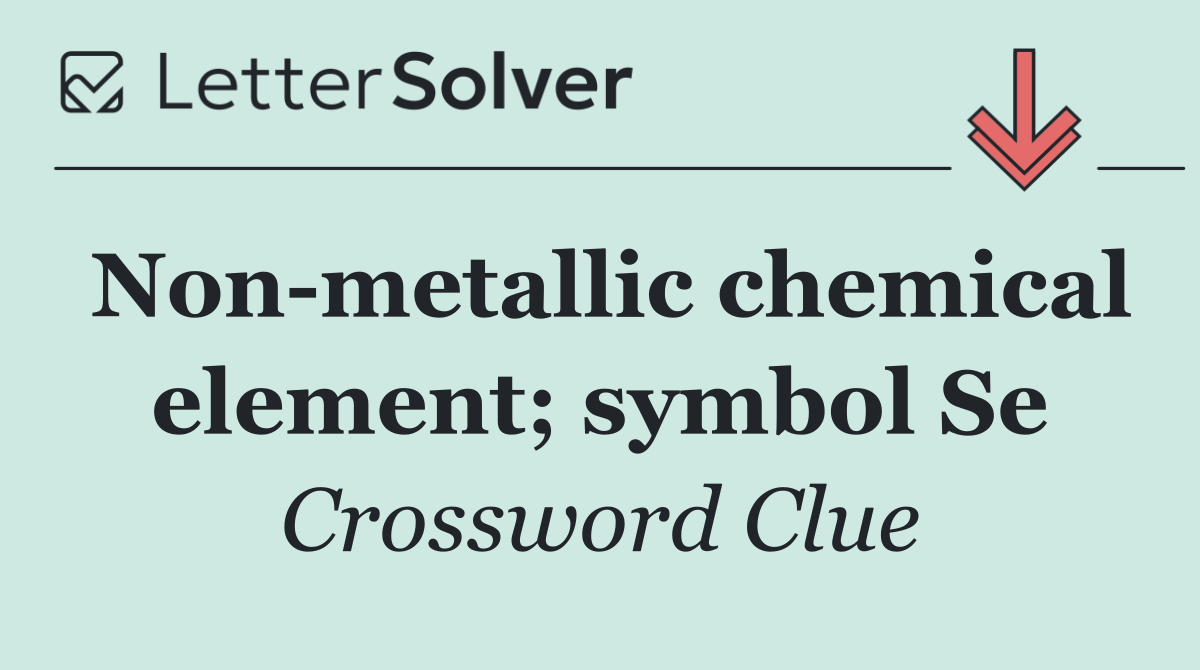 Non metallic chemical element; symbol Se