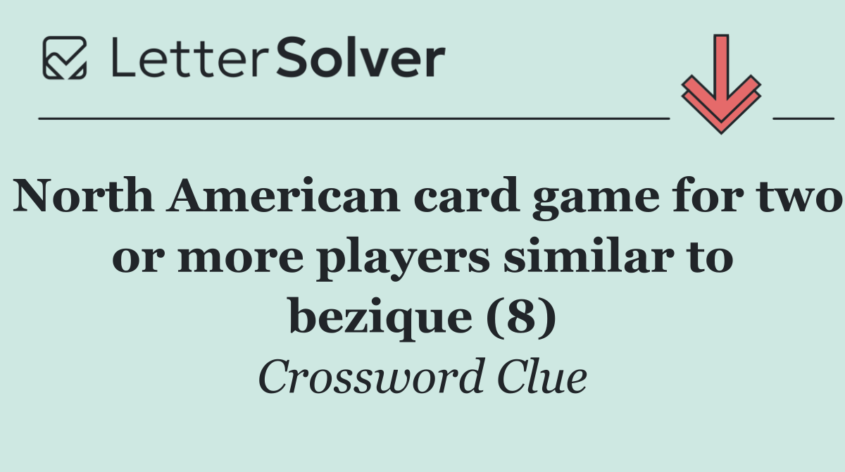 North American card game for two or more players similar to bezique (8)