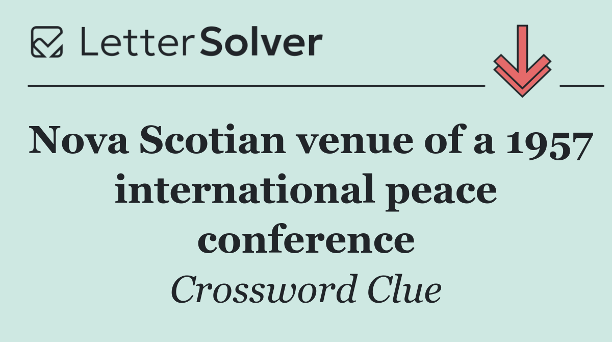 Nova Scotian venue of a 1957 international peace conference