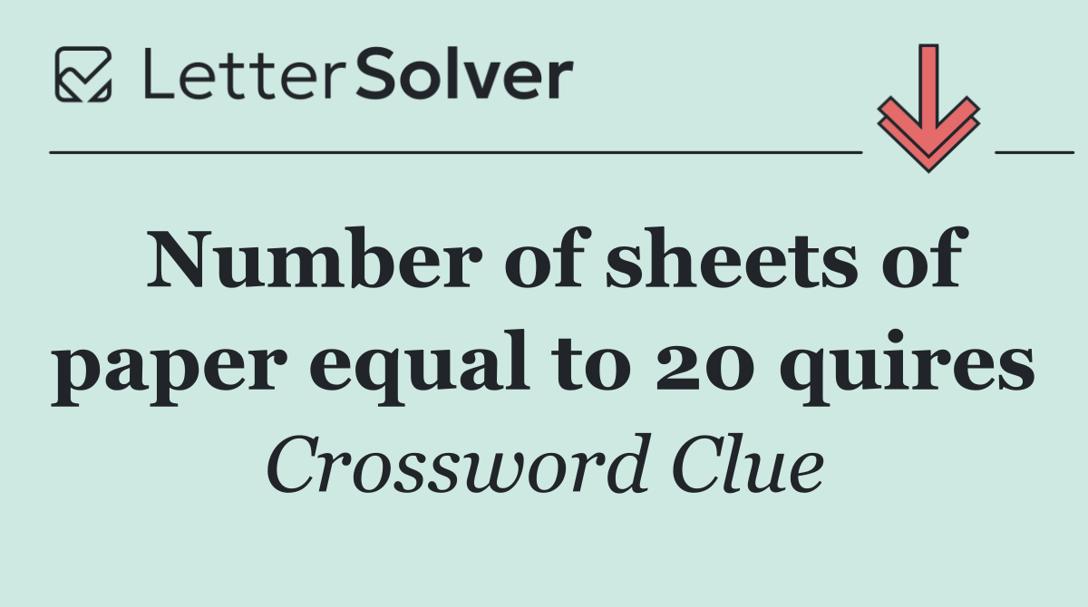 Number of sheets of paper equal to 20 quires