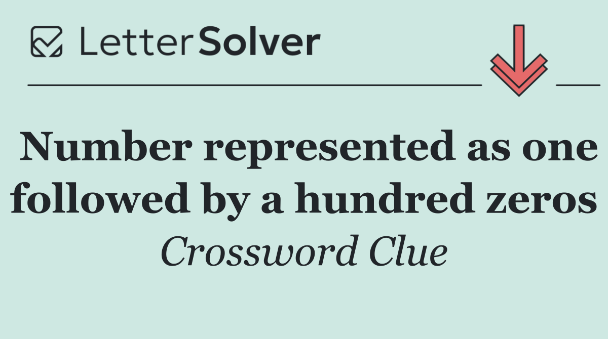 Number represented as one followed by a hundred zeros