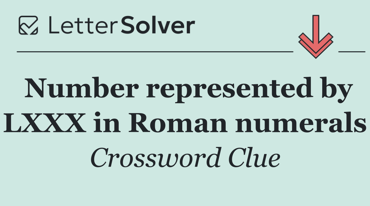 Number represented by LXXX in Roman numerals