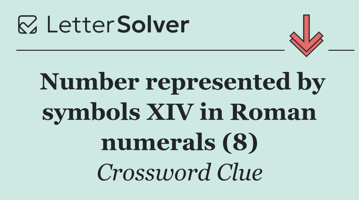 Number represented by symbols XIV in Roman numerals (8)