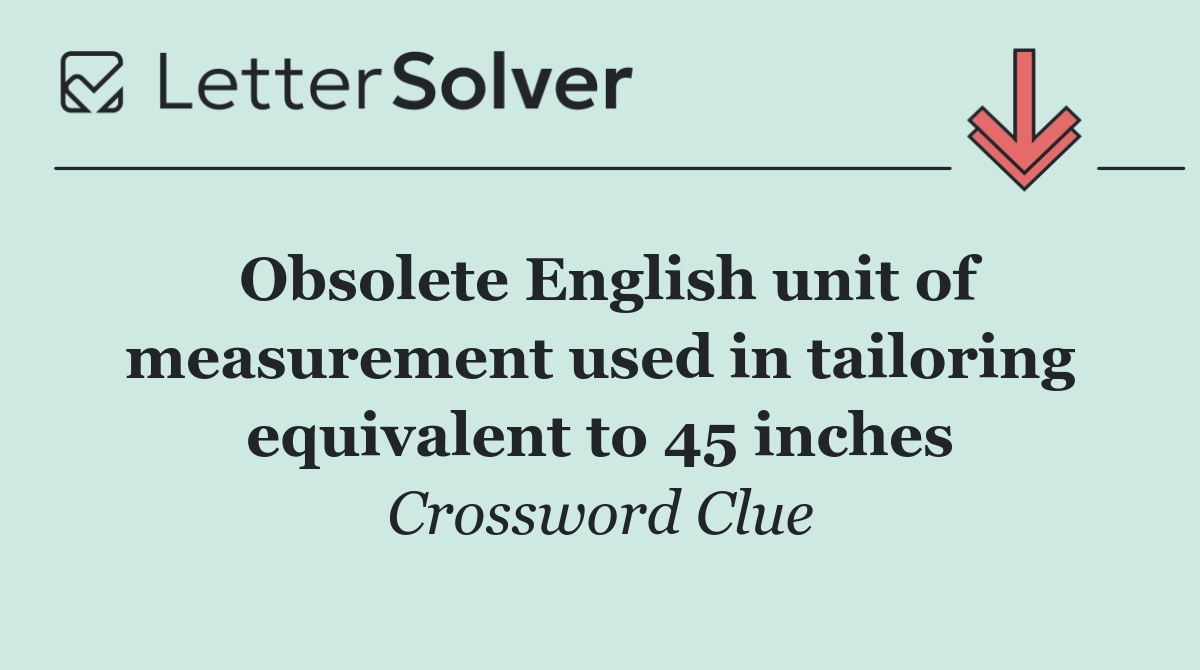 Obsolete English unit of measurement used in tailoring equivalent to 45 inches