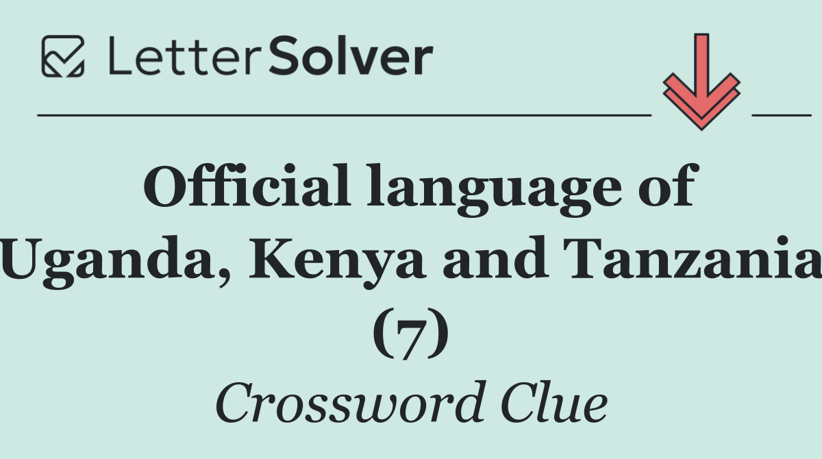 Official language of Uganda, Kenya and Tanzania (7)