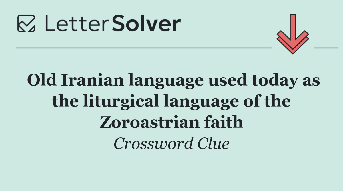 Old Iranian language used today as the liturgical language of the Zoroastrian faith