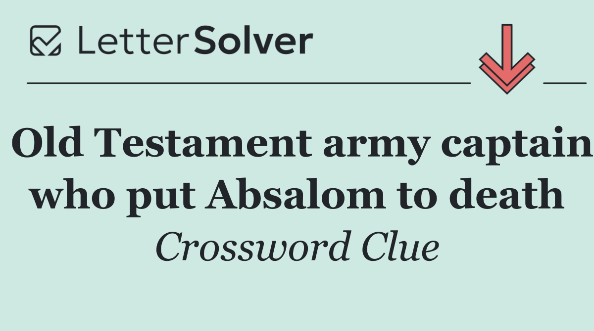 Old Testament army captain who put Absalom to death