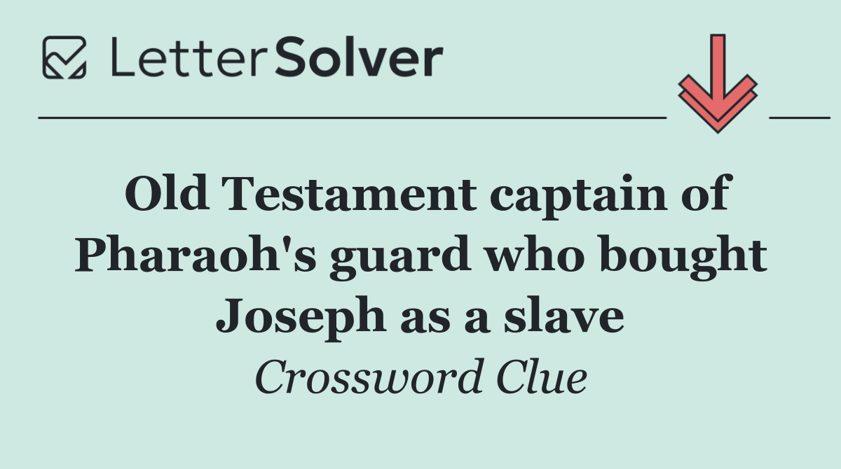 Old Testament captain of Pharaoh's guard who bought Joseph as a slave