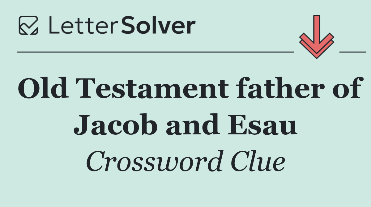 Old Testament father of Jacob and Esau