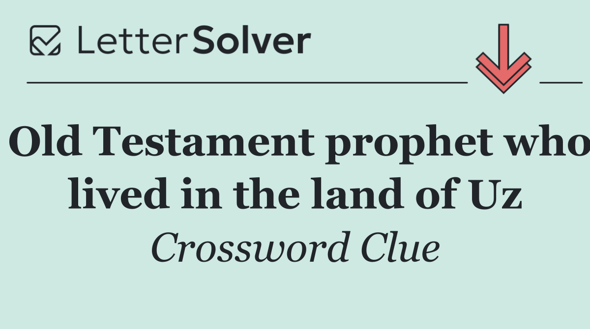 Old Testament prophet who lived in the land of Uz