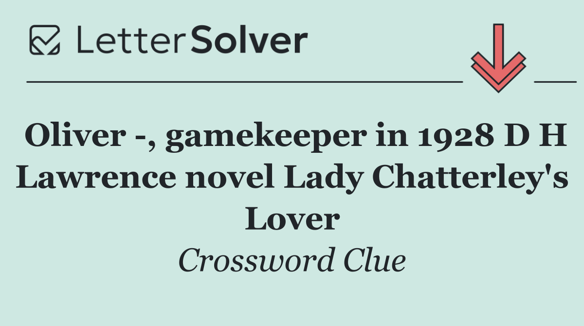 Oliver  , gamekeeper in 1928 D H Lawrence novel Lady Chatterley's Lover