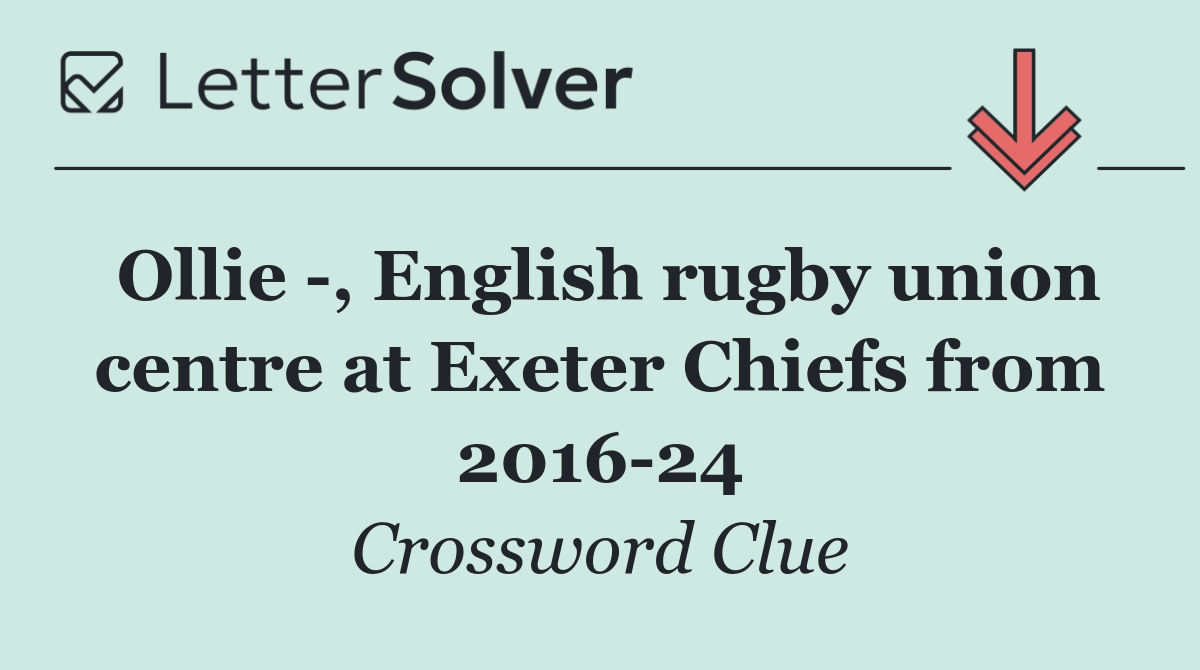 Ollie  , English rugby union centre at Exeter Chiefs from 2016 24