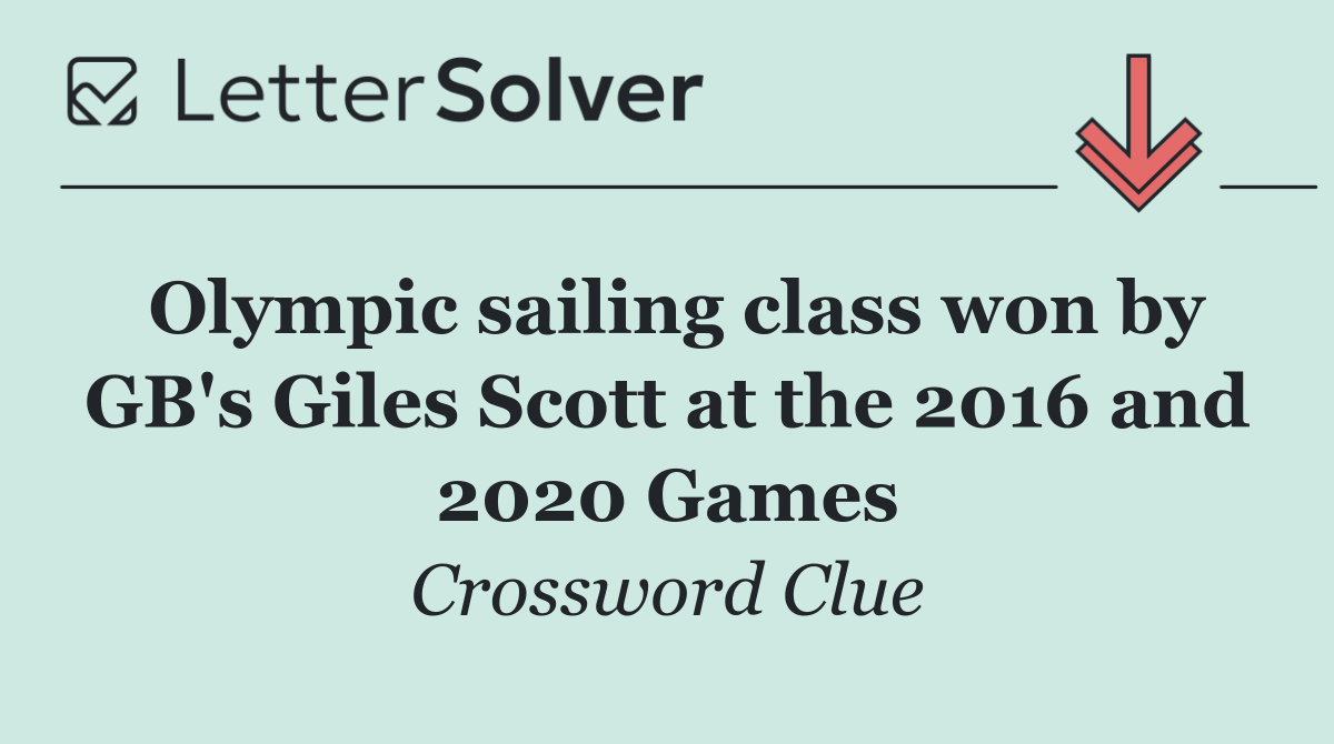 Olympic sailing class won by GB's Giles Scott at the 2016 and 2020 Games