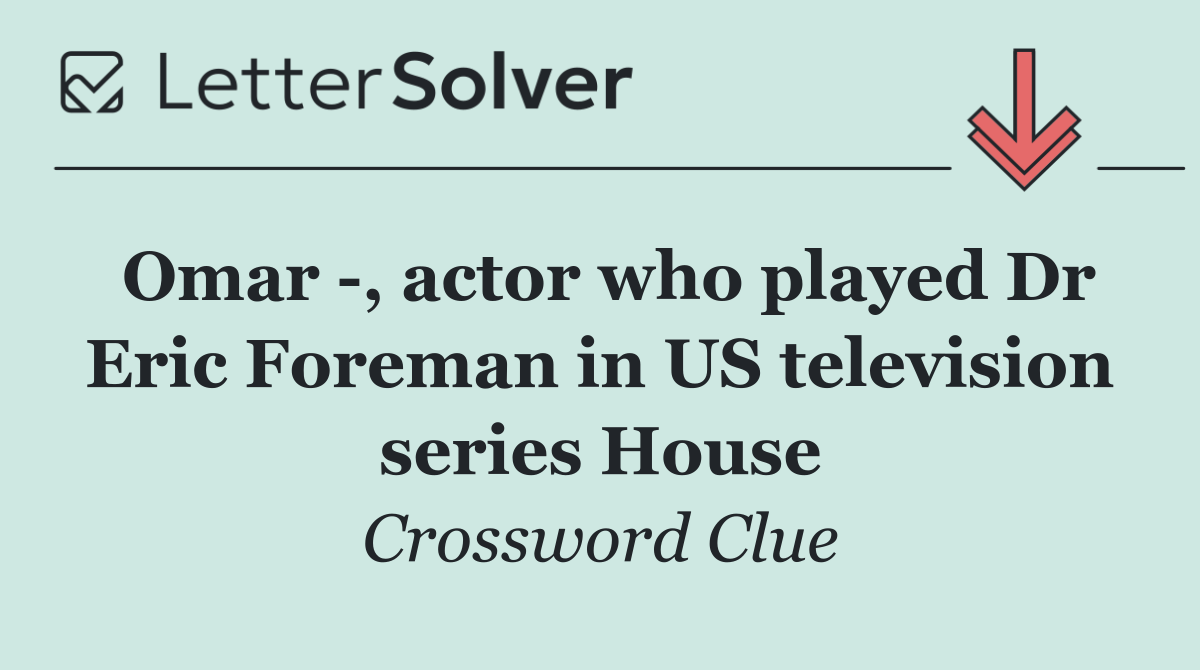 Omar  , actor who played Dr Eric Foreman in US television series House