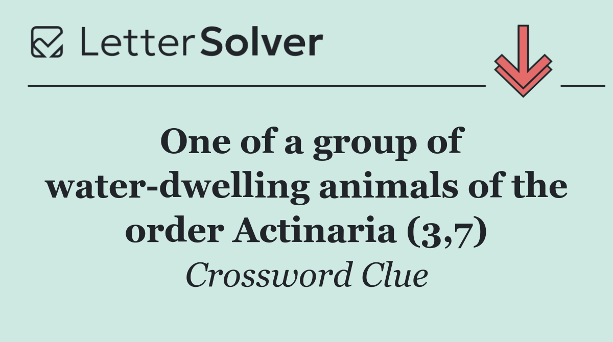 One of a group of water dwelling animals of the order Actinaria (3,7)