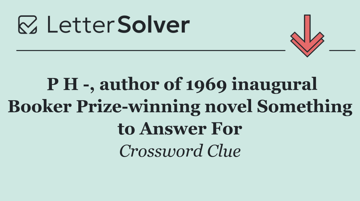 P H  , author of 1969 inaugural Booker Prize winning novel Something to Answer For