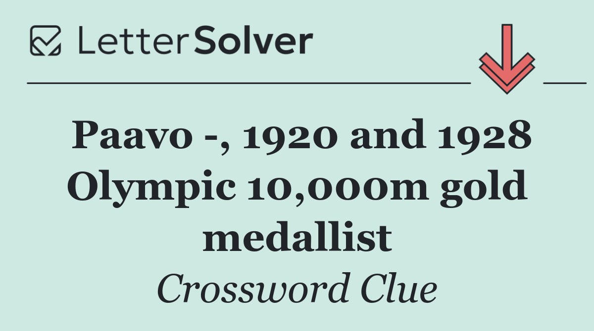 Paavo  , 1920 and 1928 Olympic 10,000m gold medallist