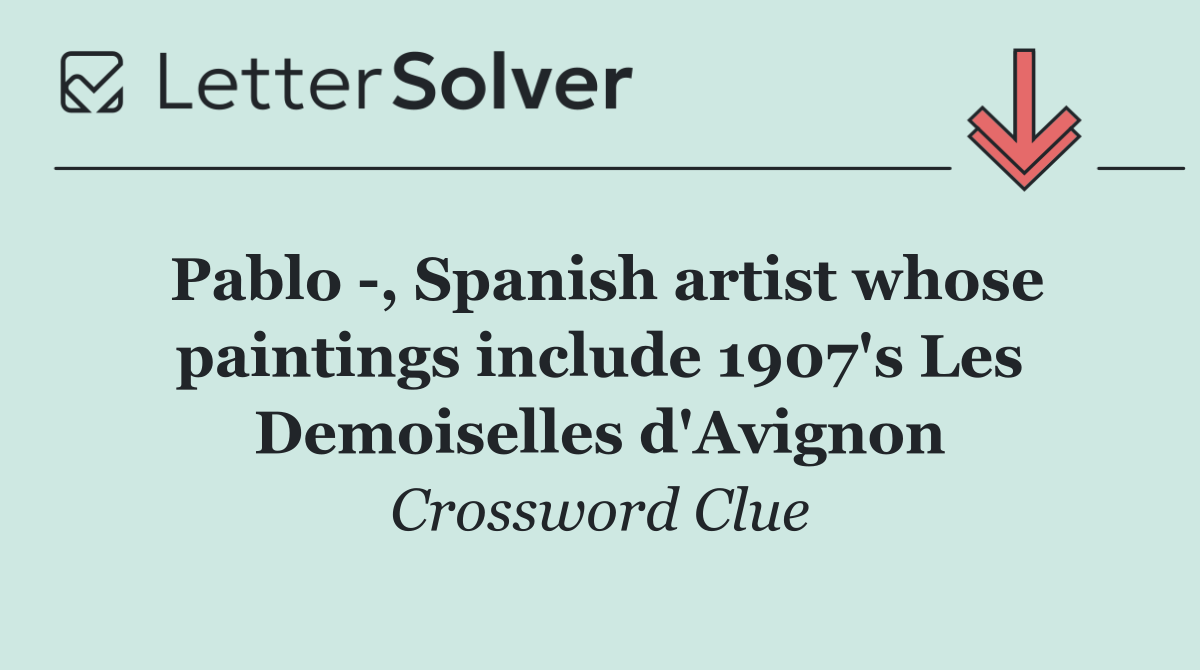 Pablo  , Spanish artist whose paintings include 1907's Les Demoiselles d'Avignon