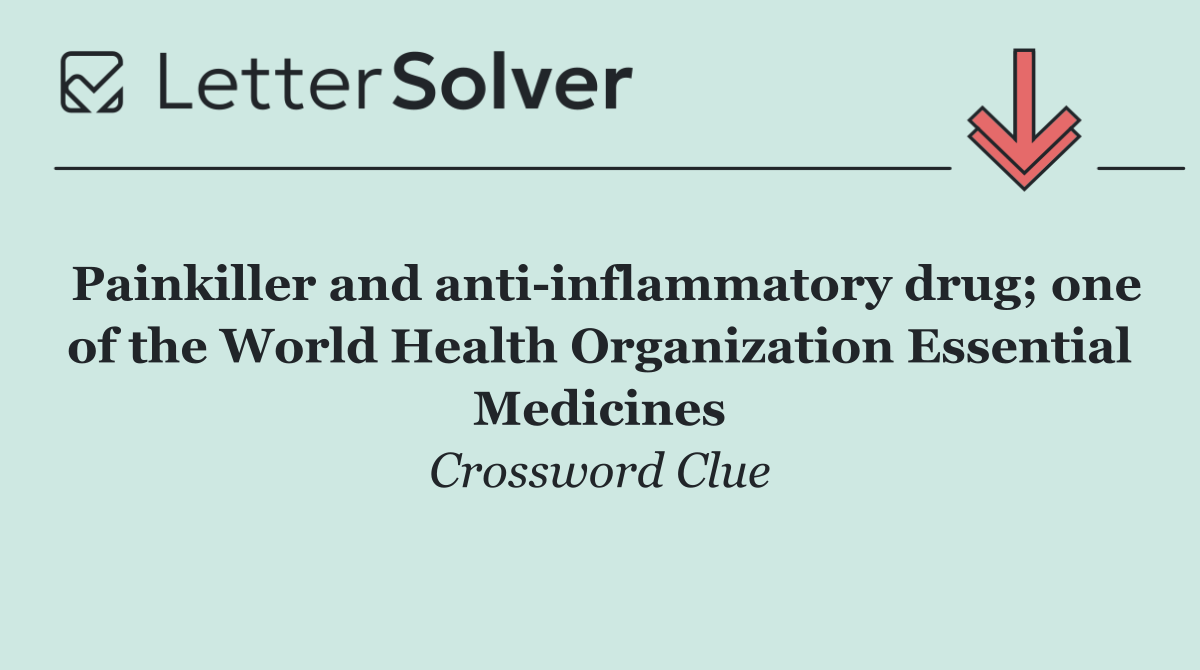 Painkiller and anti inflammatory drug; one of the World Health Organization Essential Medicines