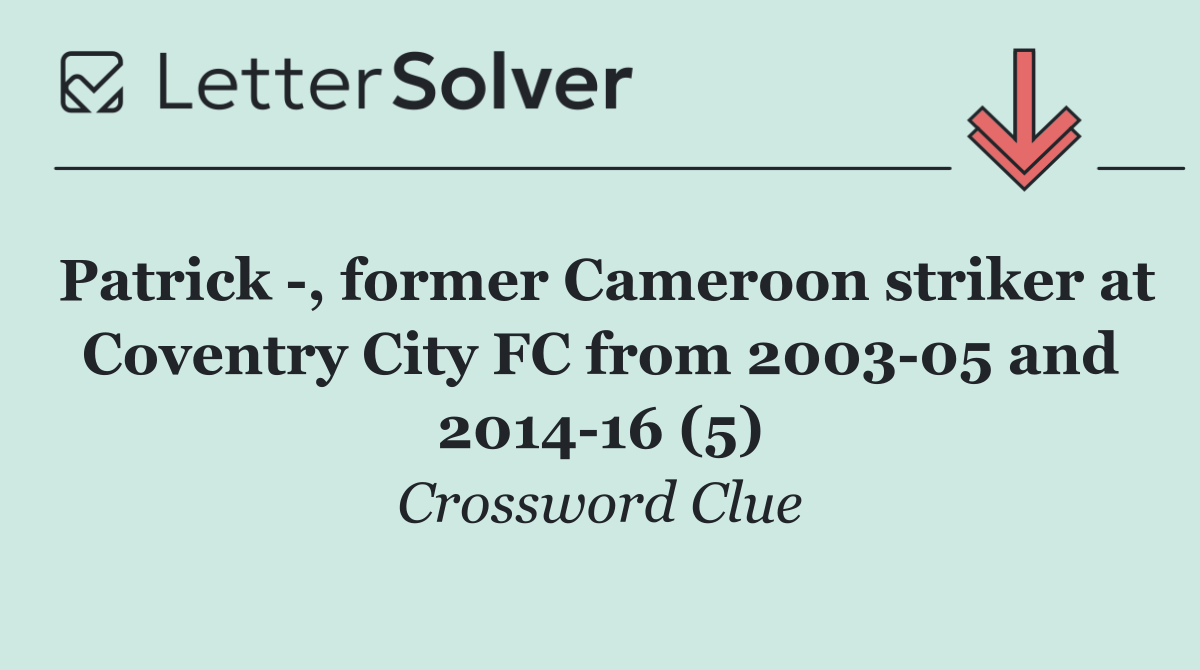 Patrick  , former Cameroon striker at Coventry City FC from 2003 05 and 2014 16 (5)