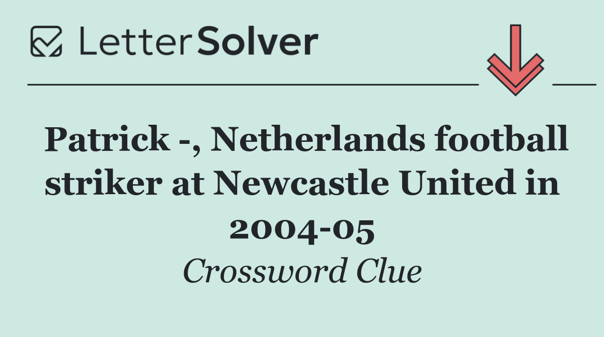 Patrick  , Netherlands football striker at Newcastle United in 2004 05