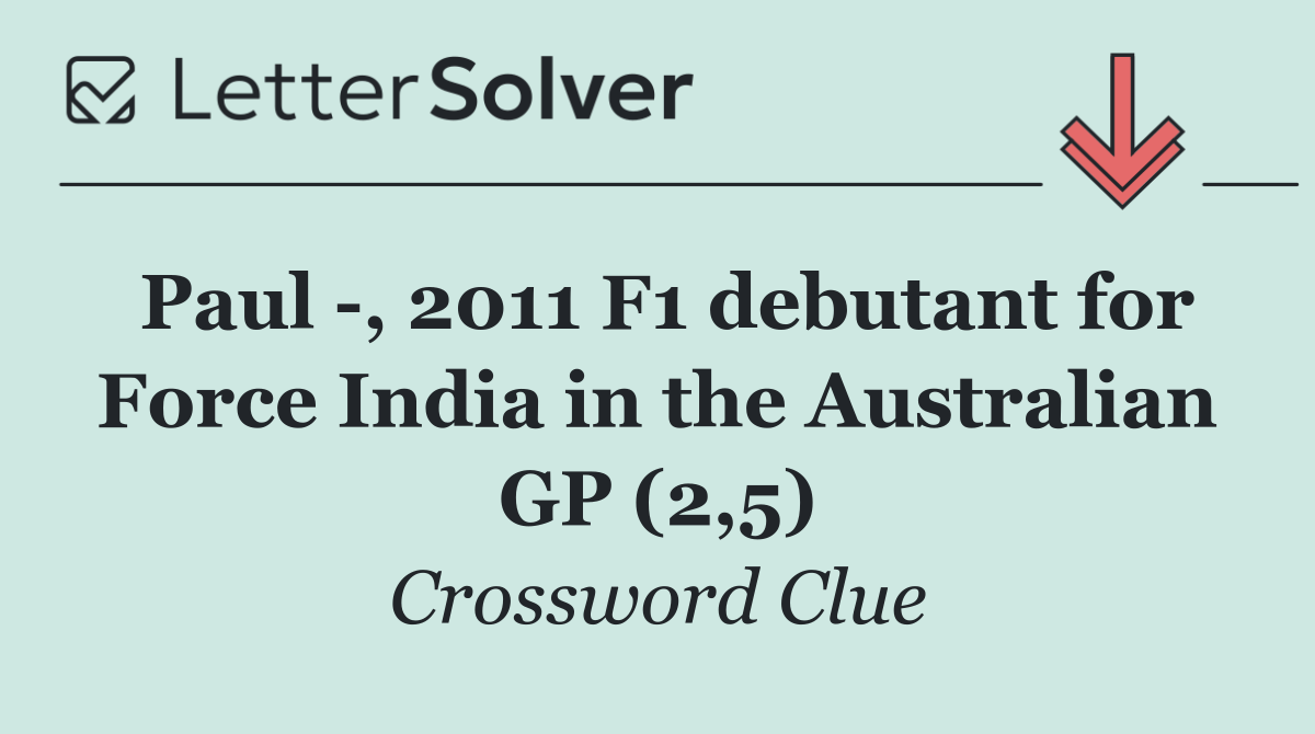 Paul  , 2011 F1 debutant for Force India in the Australian GP (2,5)