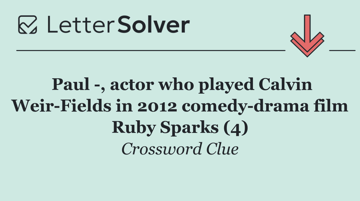 Paul  , actor who played Calvin Weir Fields in 2012 comedy drama film Ruby Sparks (4)