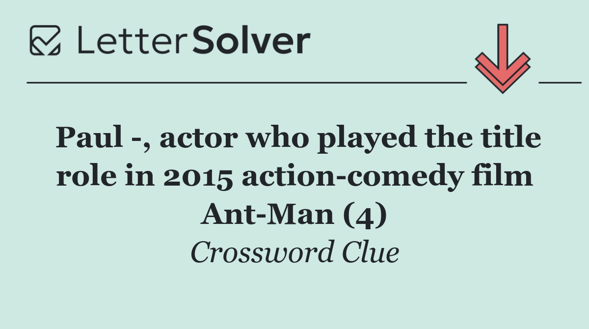 Paul  , actor who played the title role in 2015 action comedy film Ant Man (4)
