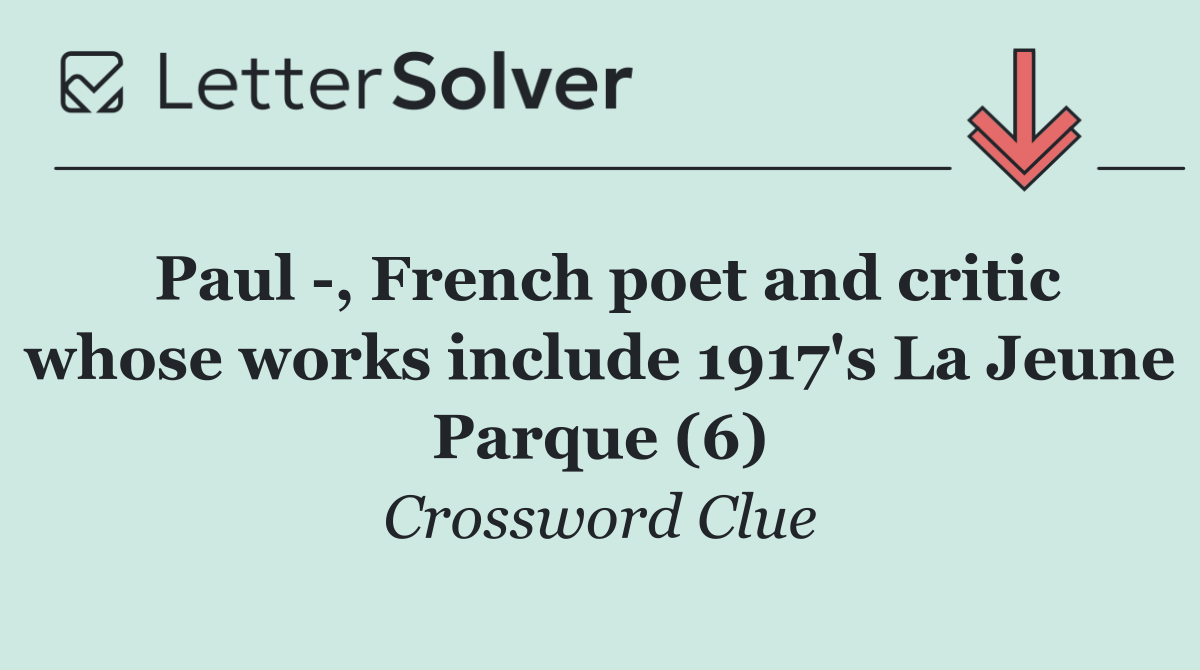 Paul  , French poet and critic whose works include 1917's La Jeune Parque (6)