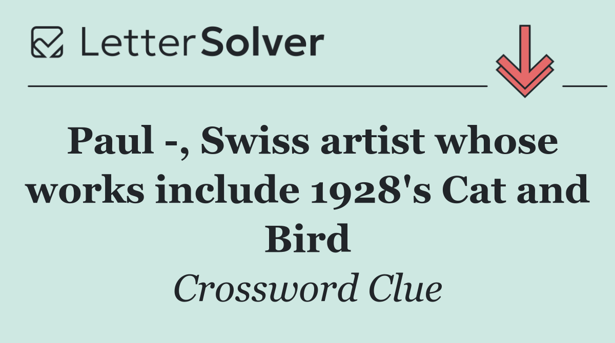 Paul  , Swiss artist whose works include 1928's Cat and Bird