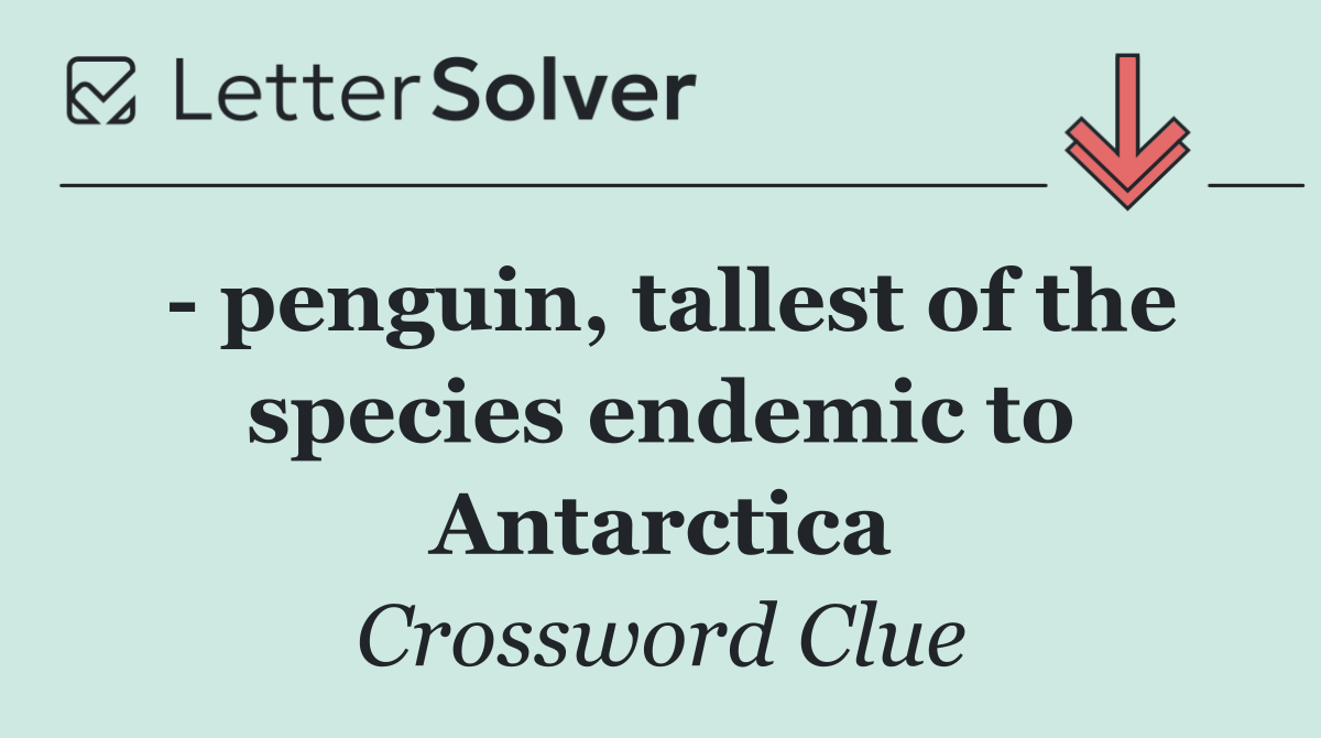   penguin, tallest of the species endemic to Antarctica