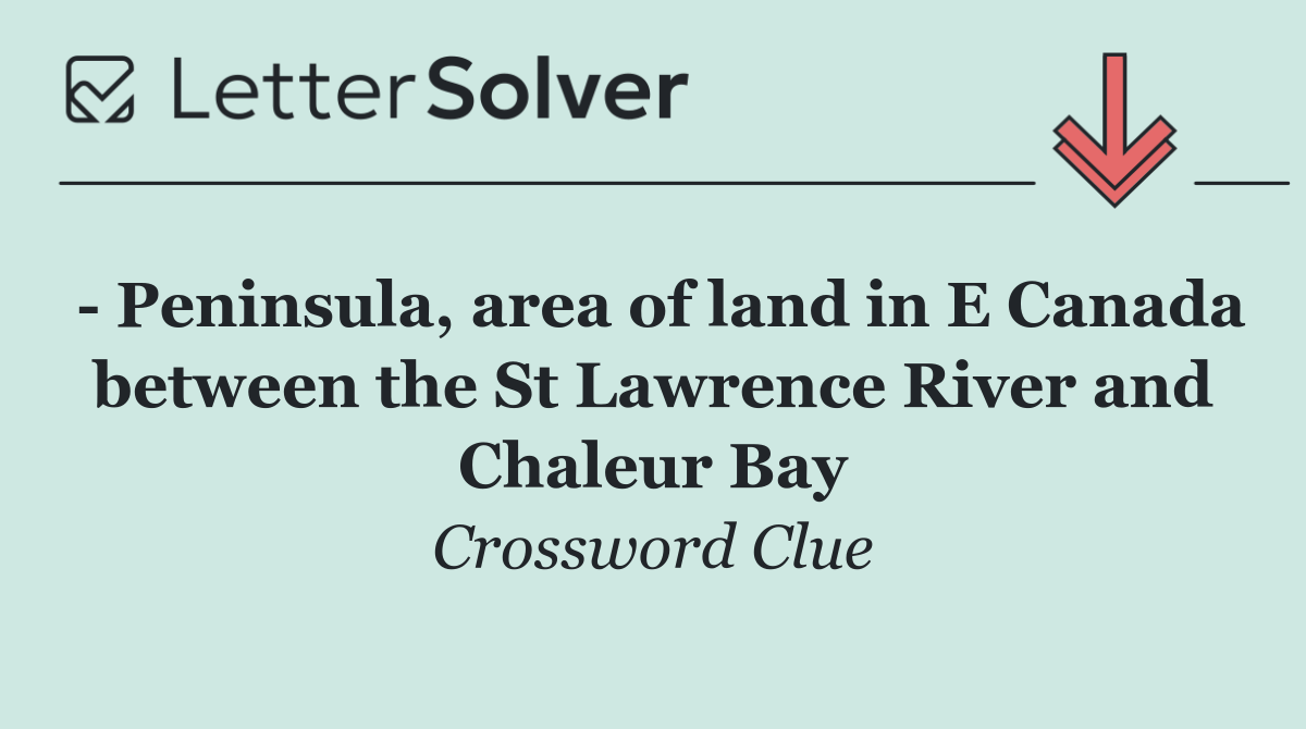   Peninsula, area of land in E Canada between the St Lawrence River and Chaleur Bay