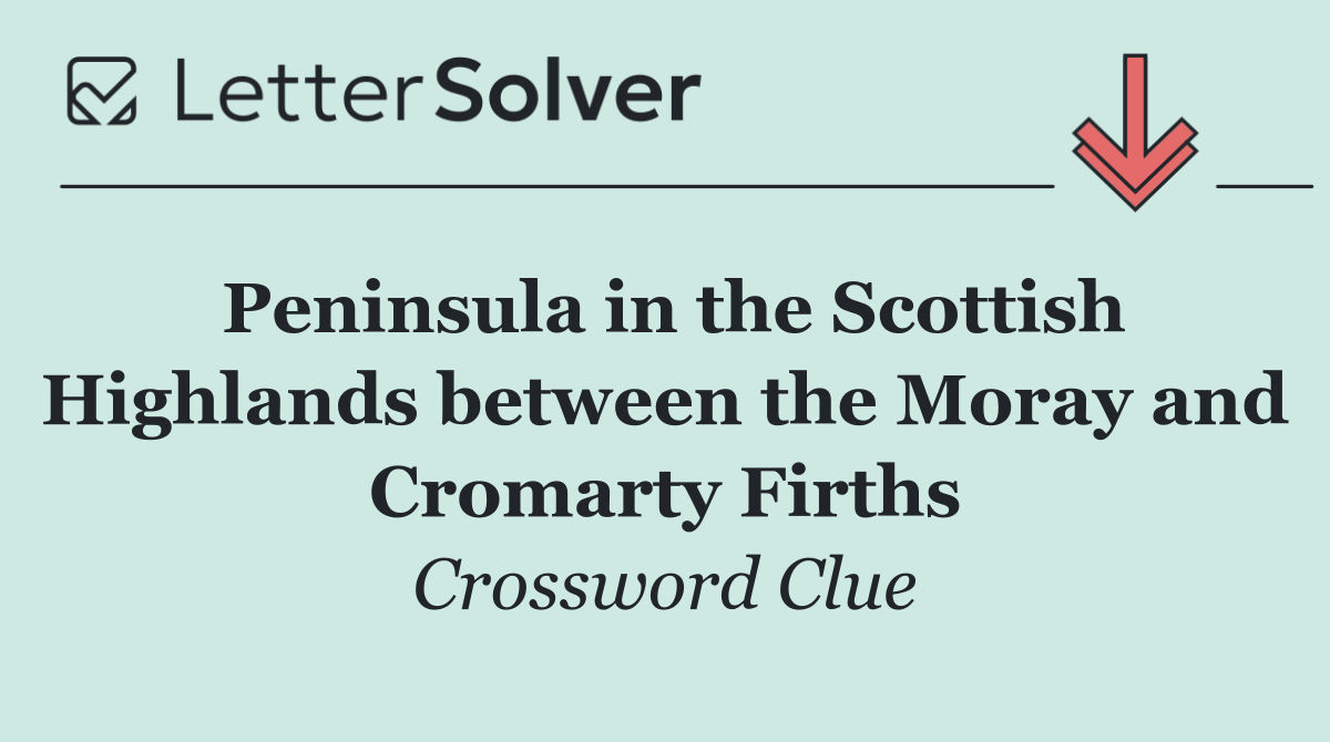 Peninsula in the Scottish Highlands between the Moray and Cromarty Firths
